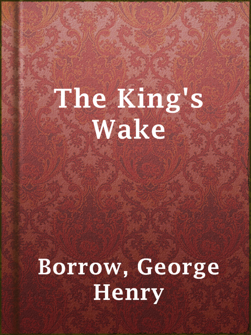 Title details for The King's Wake by George Henry Borrow - Available
